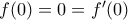 f(0)=0=f'(0)