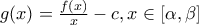 g(x)=\frac{f(x)}{x}-c,  x\in [ \alpha , \beta ]