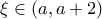 \xi \in (a, a+2)