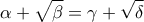 \displaystyle{\alpha+\sqrt{\beta}=\gamma+\sqrt{ \delta}}