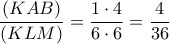 \displaystyle{\frac{(KAB)}{(KLM)}=\frac{1\cdot 4}{6\cdot 6}=\frac{4}{36}}