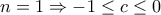 n=1 \Rightarrow -1 \le c \le 0