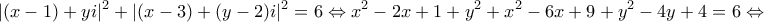 \displaystyle{|(x-1)+yi|^2+|(x-3)+(y-2)i|^2=6\Leftrightarrow x^2-2x+1+y^2+x^2-6x+9+y^2-4y+4=6\Leftrightarrow}