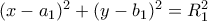 (x-a_1)^2+(y-b_1)^2=R_1^2