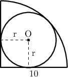 \displaystyle{ 
    	\begin{tikzpicture}[scale=0.7] 
    		\draw[line width=1.2pt] (4, 0) arc(0:90:4); 
    		\draw[line width=1.2pt] (0,4) --(0,0) --(4, 0); 
    		\draw[fill=black] (1.68, 1.64) circle(2pt) node[above]{O}; 
    		\draw[line width=1.2pt] (1.68, 1.64) circle(1.658cm); 
    		\draw[dashed] (0, 1.64) -- (1.68, 1.64) -- (1.68, 0); 
    		\draw (0.86, 1.64) node[above]{r}; 
    		\draw (1.68, 0.81) node[right]{r}; 
    		\draw (2, 0) node[below]{10}; 
    	\end{tikzpicture}}