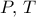 P,\,T
