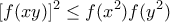 \displaystyle{[f(xy)]^2 \leq f(x^2 )f(y^2 )}
