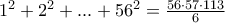 1^2 + 2^2 + ... + 56^2 = \frac{56\cdot57\cdot113}{6}