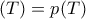 (T)=p(T)