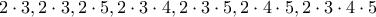 2 \cdot 3, 2 \cdot 3, 2 \cdot 5, 2\cdot 3 \cdot 4, 2\cdot 3\cdot5,2\cdot 4\cdot 5,2 \cdot 3\cdot 4\cdot 5