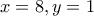 \displaystyle{x = 8,y = 1}