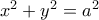 x^2 + y^2 = a^2