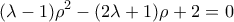 \displaystyle{ 
(\lambda  - 1)\rho ^2  - (2\lambda  + 1)\rho  + 2 = 0 
}