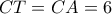 CT=CA=6