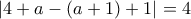 \displaystyle{|4 + a - (a + 1) + 1| = 4}