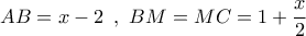 AB = x - 2\,\,\,,\,\,BM = MC = 1 + \dfrac{x}{2}
