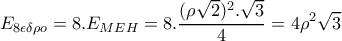 \displaystyle E_{8\epsilon \delta \rho o}=8.E_{MEH}=8.\frac{(\rho \sqrt{2})^2.\sqrt{3}}{4}=4\rho ^2\sqrt{3}