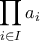 \displaystyle  \prod_{i \in I} a_i