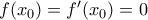 f(x_0)=f'(x_0)=0