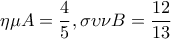 \displaystyle{\eta\mu A=\frac{4}{5} , \sigma \upsilon \nu B=\frac{12}{13}}
