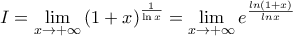 I=\underset{x\to +\infty }{\mathop{\lim }}\,{{\left( 1+x \right)}^{\frac{1}{\ln x}}=\displaystyle \lim_{x\to +\infty}e^{\frac{ln(1+x)}{ln x}}}