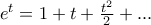 e^{t}=1+t+\frac{t^{2}}{2}+...