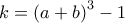  \displaystyle k = {\left( {a + b} \right)^3} - 1
