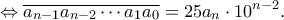 \displaystyle{ \Leftrightarrow \overline {{a_{n - 1}}{a_{n - 2}} \cdots {a_1}{a_0}}  = 25{a_n} \cdot {10^{n - 2}}.}