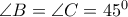 \angle B= \angle C=45^0