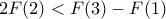 \displaystyle 2F(2) < F(3) - F(1) \displaystyle 2F(2) < F(3) - F(1)