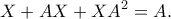 \displaystyle X + AX + XA^2 = A.