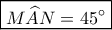 \boxed{M\widehat AN=45^\circ}
