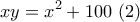 \displaystyle{xy=x^2+100~(2)}