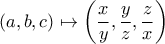 \displaystyle{(a,b,c)\mapsto \left(\frac{x}{y},\frac{y}{z},\frac{z}{x}\right)}