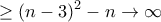\displaystyle{ \ge (n-3)^2 - n \to \infty} \displaystyle{ \ge (n-3)^2 - n \to \infty}