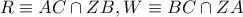 R\equiv AC\cap ZB,W\equiv BC\cap ZA