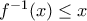 f^{-1}(x)\leq x