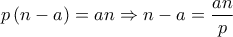 p\left( n-a\right) =an\Rightarrow n-a=\dfrac {an} {p}