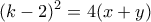 \displaystyle{(k-2)^2 =4(x+y)}