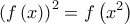 \displaystyle{{\left( {f\left( x \right)} \right)^2} = f\left( {{x^2}} \right)}