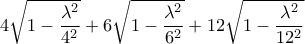  4 \sqrt { 1- \dfrac {\lambda ^2}{4^2} } + 6\sqrt { 1- \dfrac {\lambda ^2}{6^2} } + 12\sqrt { 1- \dfrac {\lambda ^2}{12^2} } 
