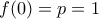 f(0)=p=1