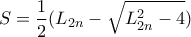 \displaystyle{S = \frac {1}{2} ( L_{2n} - \sqrt {L_{2n}^2-4} )}