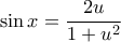 \sin{x}=\dfrac{2u}{1+u^2}