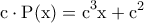 \displaystyle{ 
{\rm c} \cdot {\rm P(x)  =  c}^{\rm 3} {\rm x  +  c}^{\rm 2}  
}