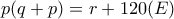 p(q+p)=r+120(E)