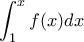 \displaystyle{ \int_{1}^{x}{f(x)dx}}