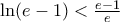 \ln(e-1)<\frac{e-1}{e}