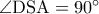 \rm \angle DSA=90^{\circ}