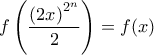 \displaystyle f\left(\frac{\left(2x\right)^{2^n}}{2}\right)=f(x)